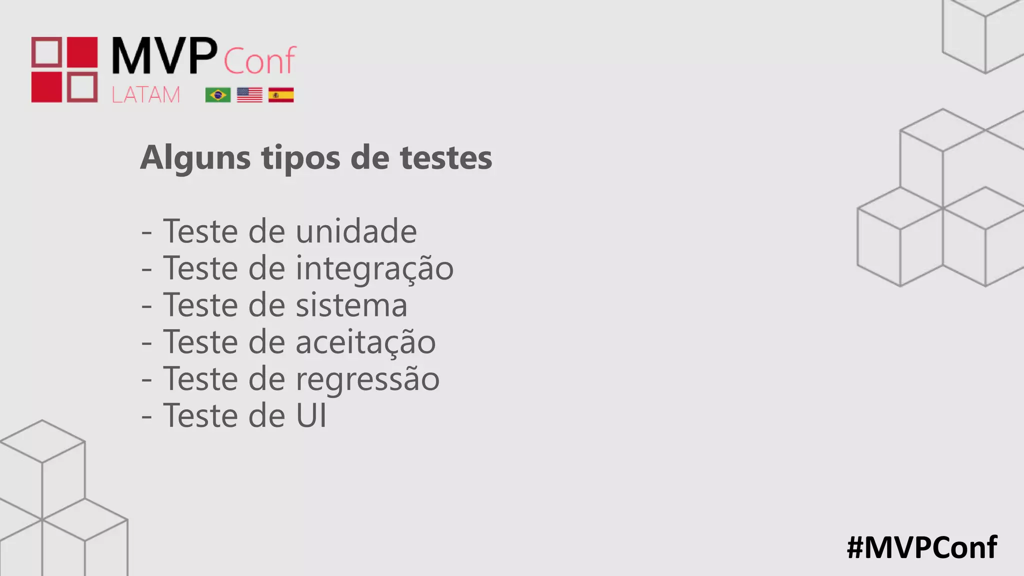 #MVPConf
Alguns tipos de testes
- Teste de unidade
- Teste de integração
- Teste de sistema
- Teste de aceitação
- Teste de regressão
- Teste de UI
 