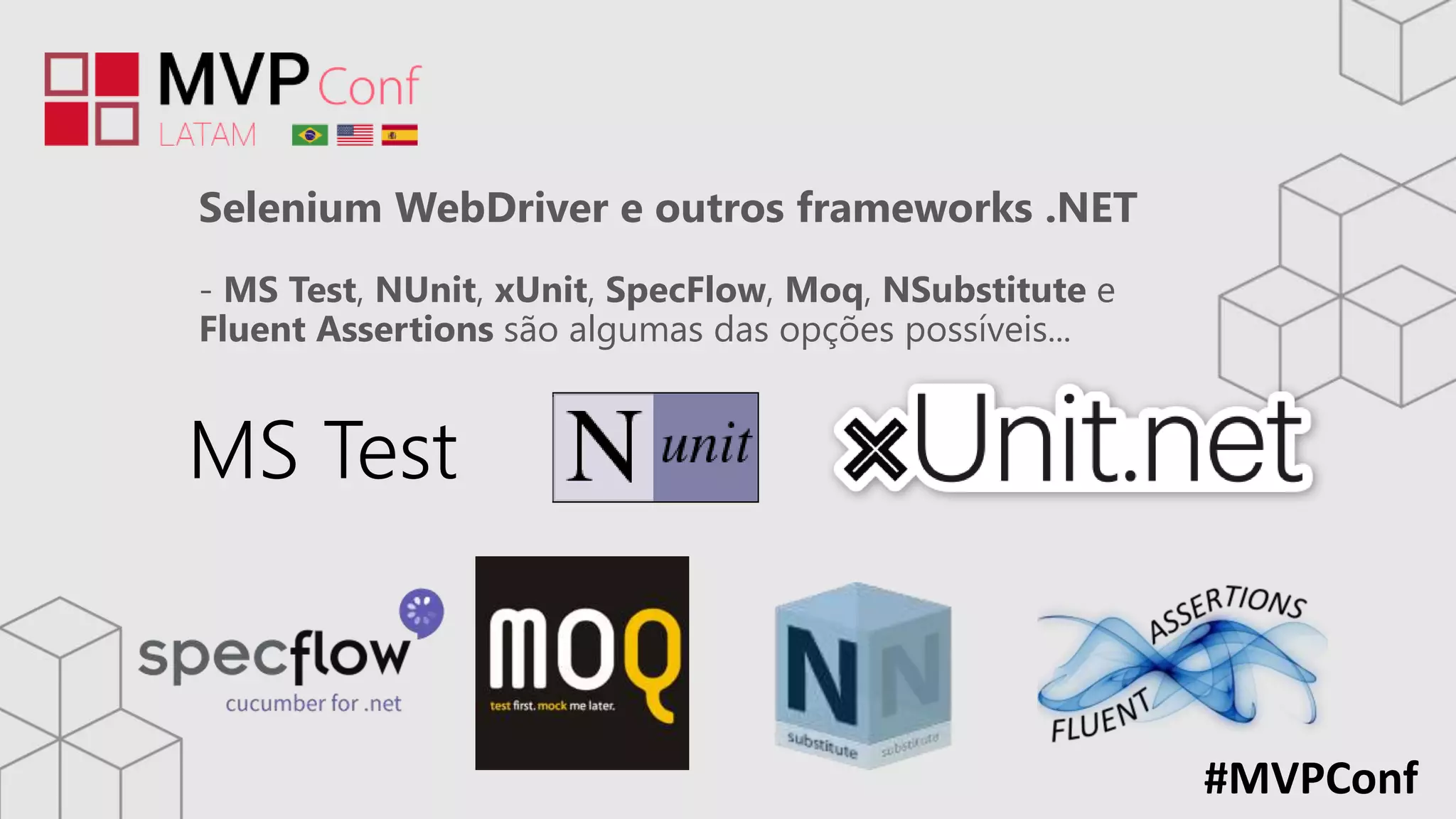 #MVPConf
Selenium WebDriver e outros frameworks .NET
- MS Test, NUnit, xUnit, SpecFlow, Moq, NSubstitute e
Fluent Assertions são algumas das opções possíveis...
MS Test
 