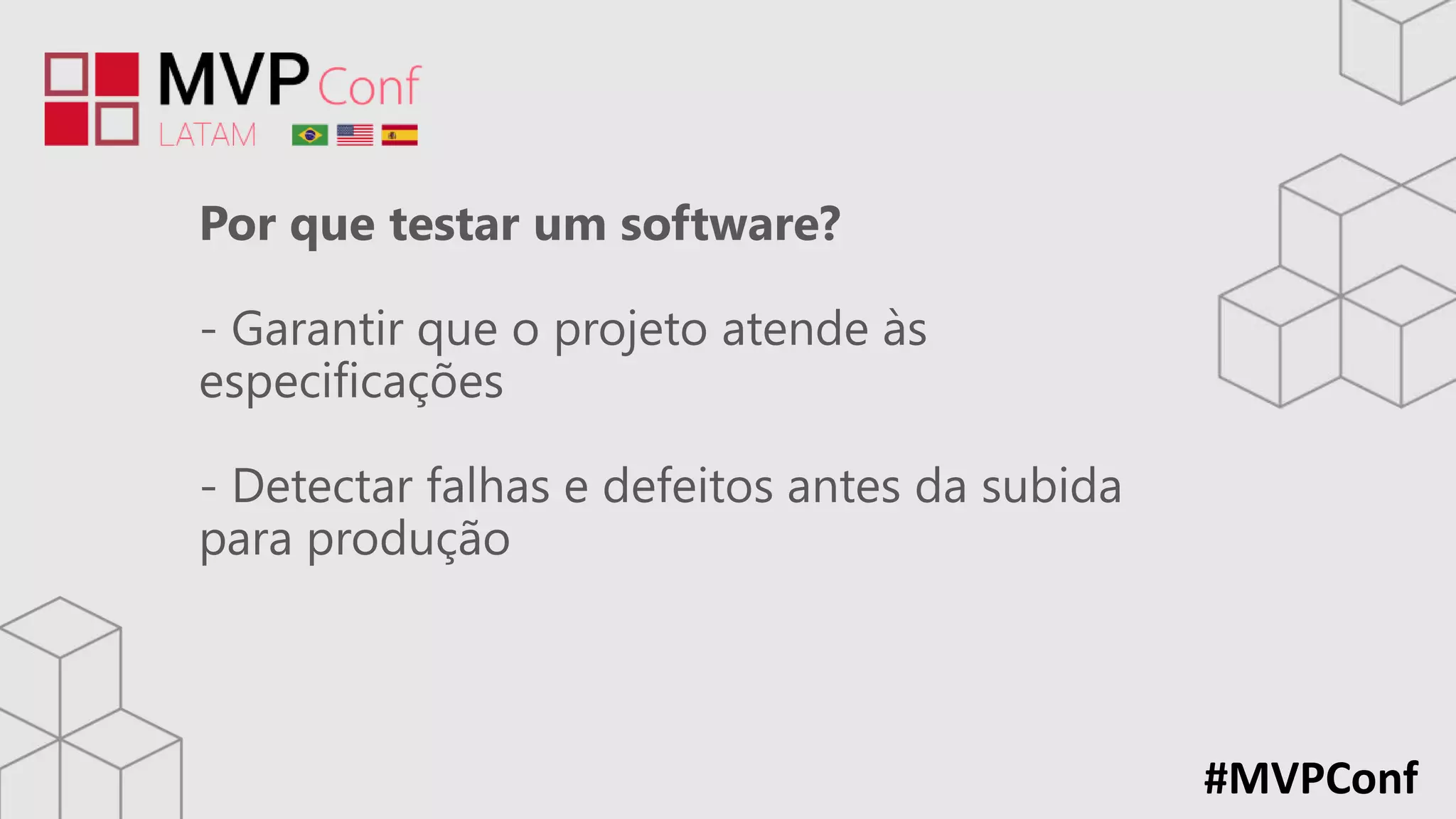 #MVPConf
Por que testar um software?
- Garantir que o projeto atende às
especificações
- Detectar falhas e defeitos antes da subida
para produção
 