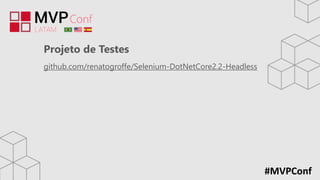 #MVPConf
Projeto de Testes
github.com/renatogroffe/Selenium-DotNetCore2.2-Headless
 