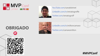 OBRIGADO
#MVPConf
YouTube.com/canaldotnet
LinkedIn.com/in/renatogroffe
Twitter.com/renatogroff
LinkedIn.com/in/miltoncamara
Twitter.com/camaramilton
 