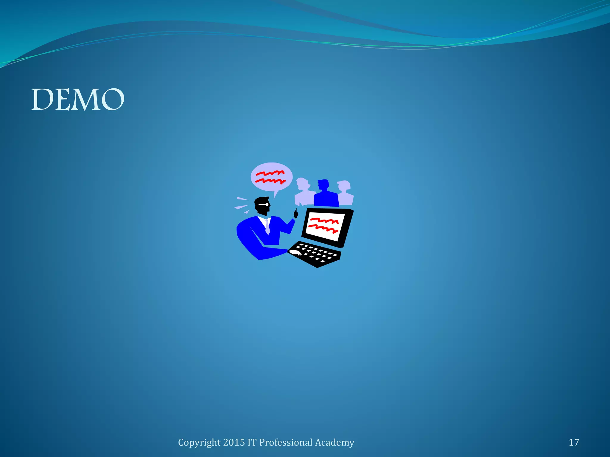 DEMO
Copyright 2015 IT Professional Academy 17
 