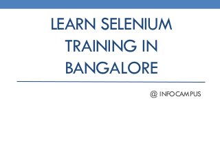 LEARN SELENIUM
TRAINING IN
BANGALORE
@ INFOCAMPUS
 