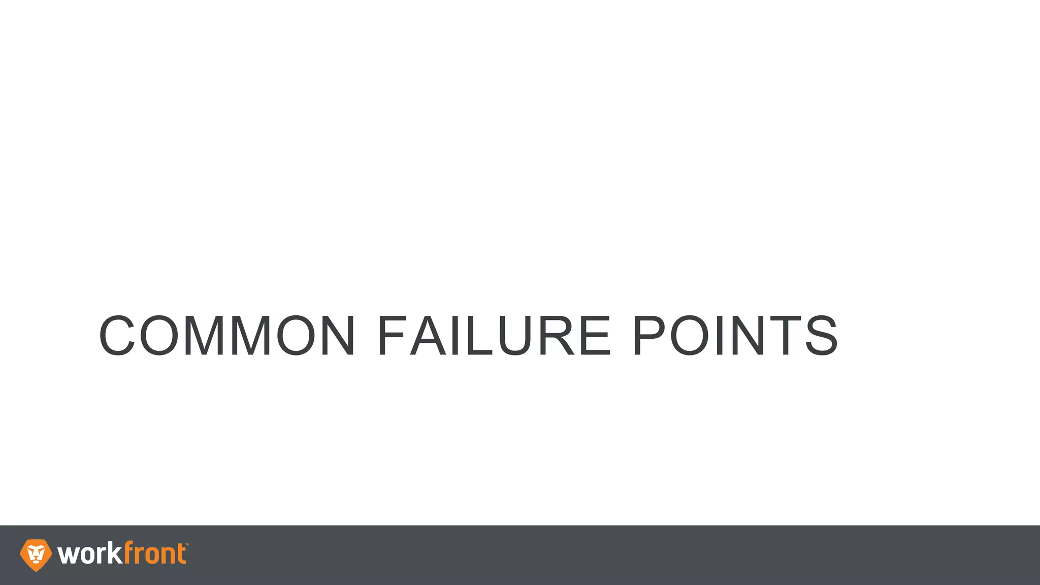 COMMON FAILURE POINTS
 