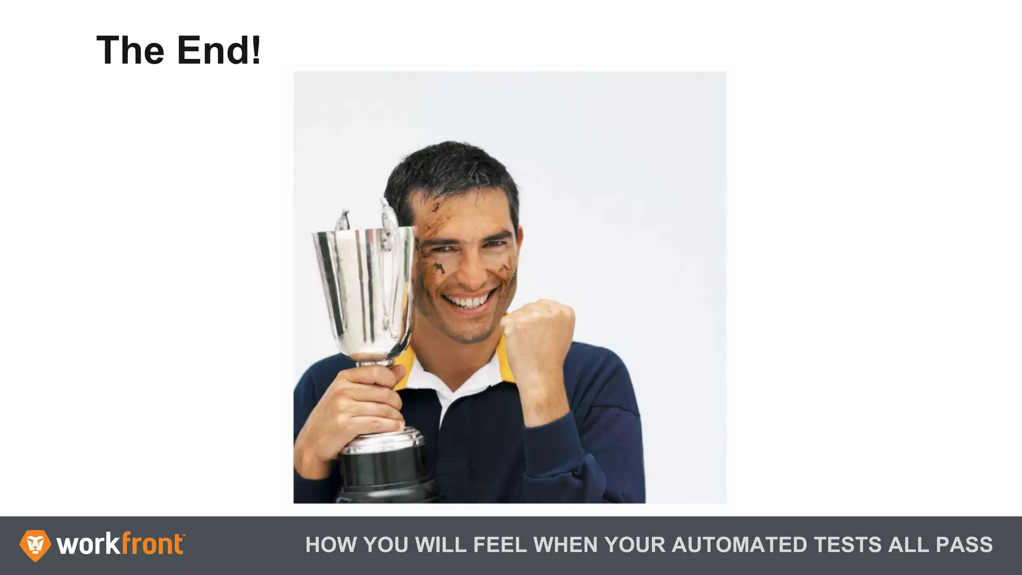 HOW YOU WILL FEEL WHEN YOUR AUTOMATED TESTS ALL PASS
The End!
 