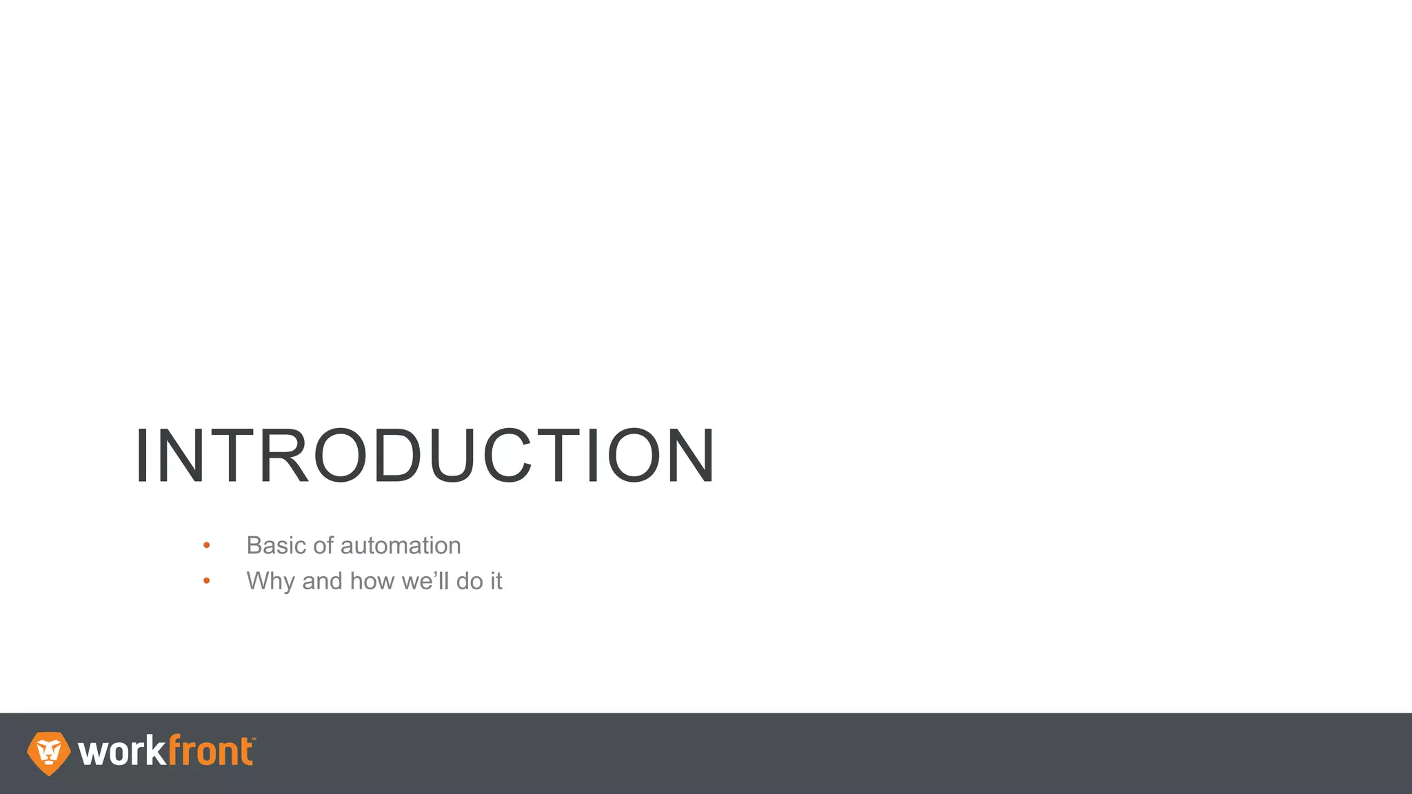 INTRODUCTION
•  Basic of automation
•  Why and how we’ll do it
 