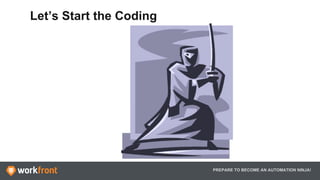 PREPARE TO BECOME AN AUTOMATION NINJA!
Let’s Start the Coding
 