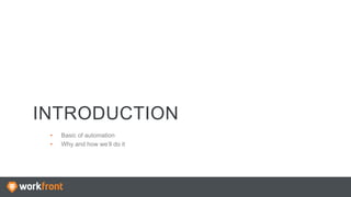 INTRODUCTION
•  Basic of automation
•  Why and how we’ll do it
 