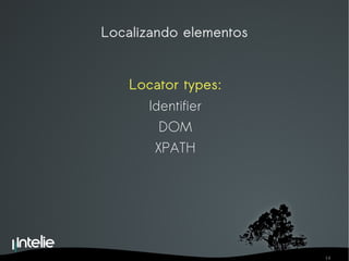 Localizando elementos Locator types: Identifier DOM XPATH 