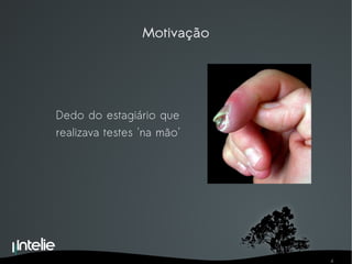 Motivação Dedo do estagiário que  realizava testes 'na mão' 