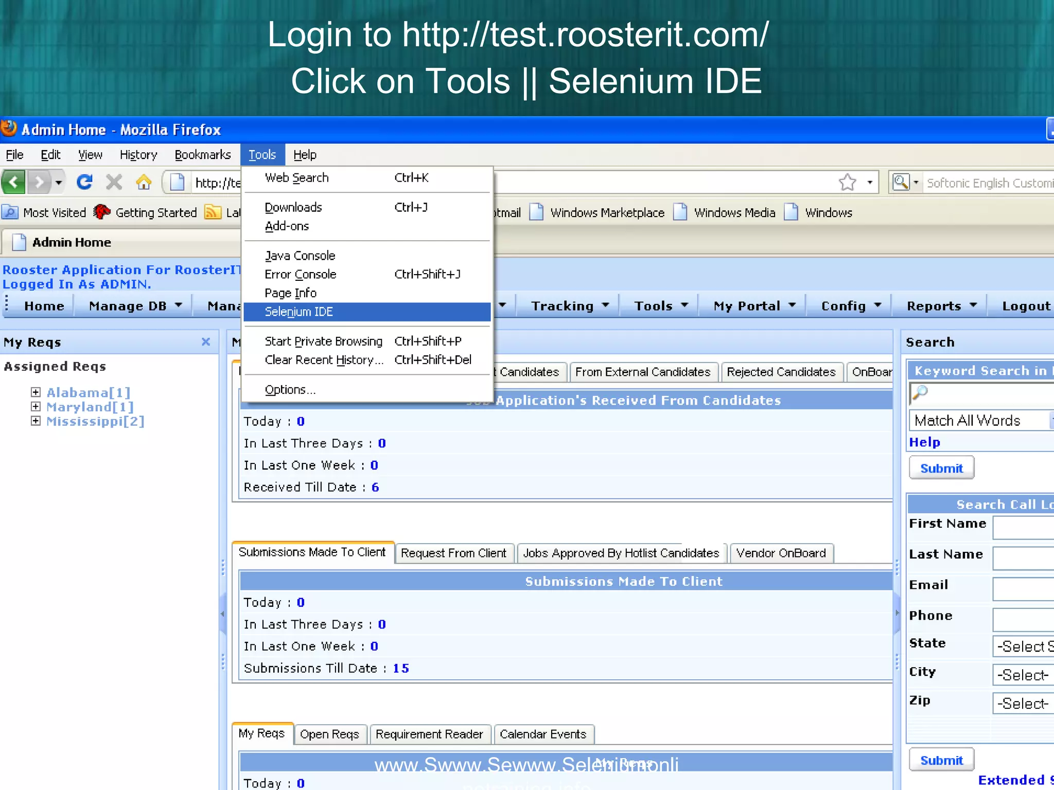 Login to http://test.roosterit.com/
Click on Tools || Selenium IDE
www.Swww.Sewww.Seleniumonli
 