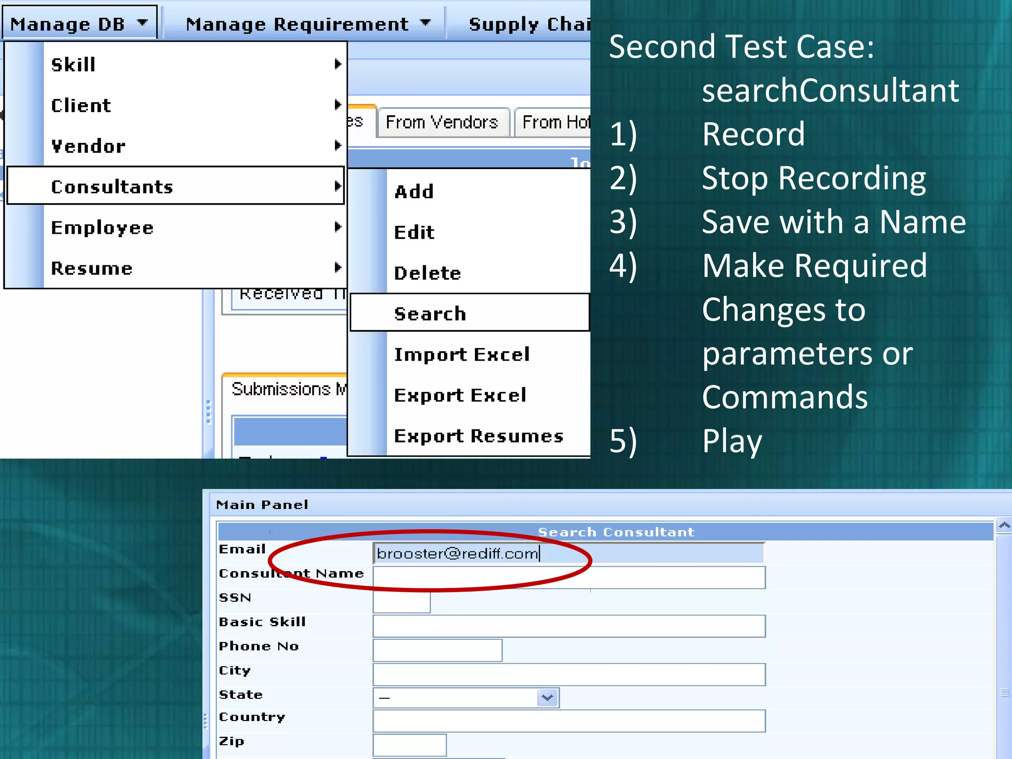 Second Test Case:
searchConsultant
1) Record
2) Stop Recording
3) Save with a Name
4) Make Required
Changes to
parameters or
Commands
5) Play
 
