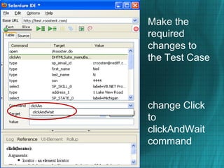 Make the
required
changes to
the Test Case
change Click
to
clickAndWait
command
s
 