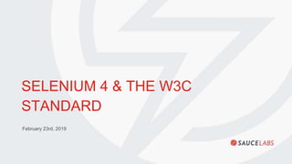 SELENIUM 4 & THE W3C
STANDARD
February 23rd, 2019
 
