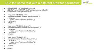 9
Data Sources
• <?xml version="1.0" encoding="UTF-8"?>
• <!DOCTYPE suite SYSTEM "http://testng.org/testng-1.0.dtd">
• <suite name="Suite" parallel="tests">
• <test name="Test With FF">
• <parameter name="browser" value="firefox" />
• <classes>
• <class name=“com.amir.TestClass" />
• </classes>
• </test>
• <test name=“Test With Chrome">
• <parameter name="browser" value="chrome" />
• <classes>
• <class name=" com.amir.TestClass " />
• </classes>
• </test>
• <test name=“Test with IE">
• <parameter name="browser" value="ie" />
• <classes>
• <class name=" com.amir.TestClass " />
• </classes>
• </test>
•
• </suite>
Run the same test with a different browser parameter
 
