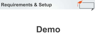 Requirements & Setup
Demo
 