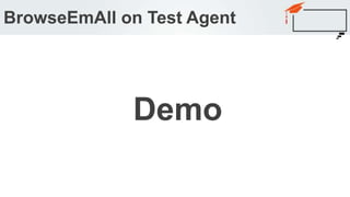 BrowseEmAll on Test Agent
Demo
 