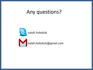Any questions?


natali.holodiuk


natali.holodiuk@gmail.com
 