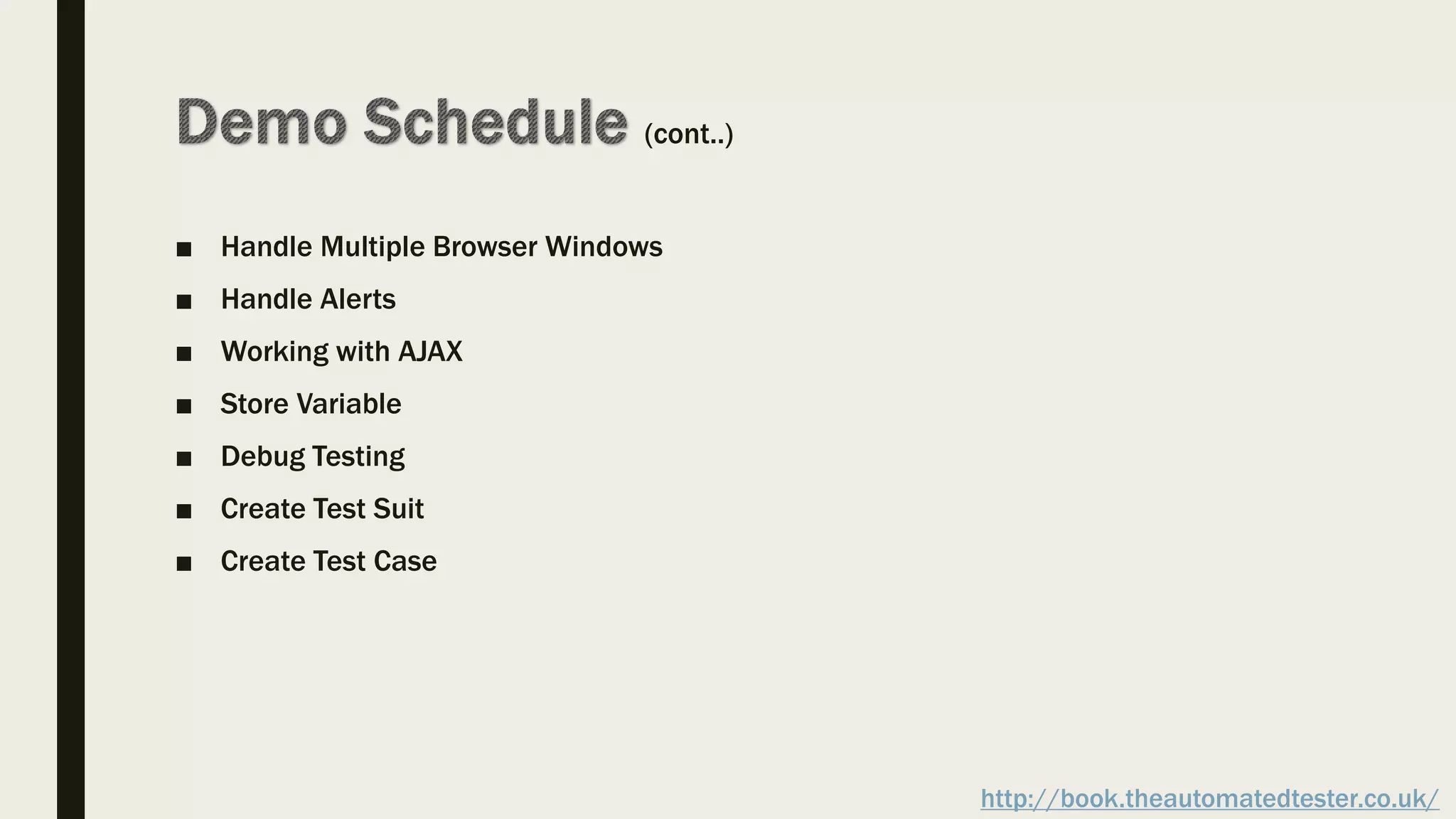 (cont..)
■ Handle Multiple Browser Windows
■ Handle Alerts
■ Working with AJAX
■ Store Variable
■ Debug Testing
■ Create Test Suit
■ Create Test Case
http://book.theautomatedtester.co.uk/
 