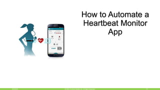 8/4/2016 15© 2015, Perfecto Mobile Ltd. All Rights Reserved.
How to Automate a
Heartbeat Monitor
App
 