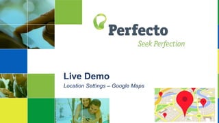 Live Demo
Location Settings – Google Maps
 