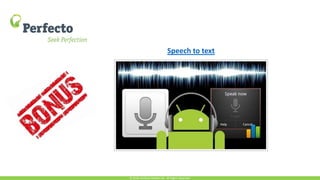 © 2016, Perfecto Mobile Ltd. All Rights Reserved.
Speech to text
 