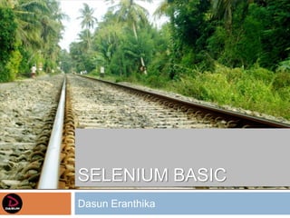 SELENIUM BASIC
Dasun Eranthika
 