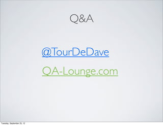 Q&A

                            @TourDeDave
                            QA-Lounge.com



Tuesday, September 25, 12
 