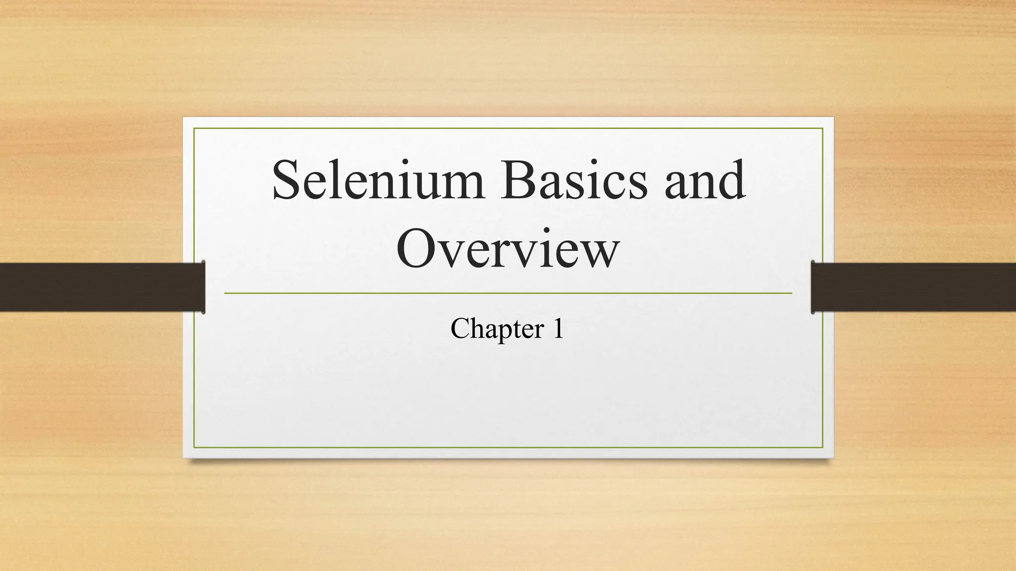 Selenium Basics and
Overview
Chapter 1
 