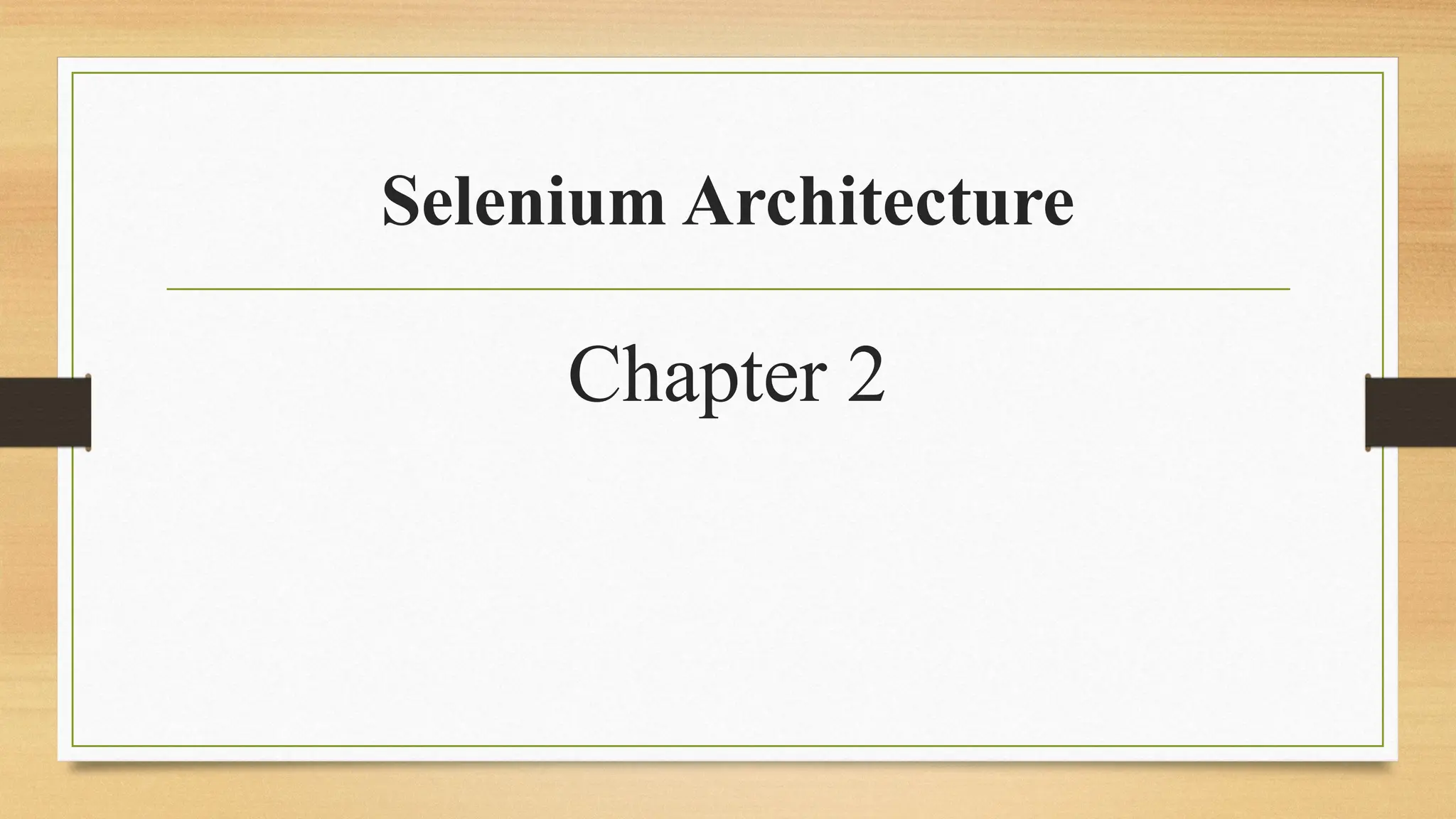Selenium Architecture
Chapter 2
 