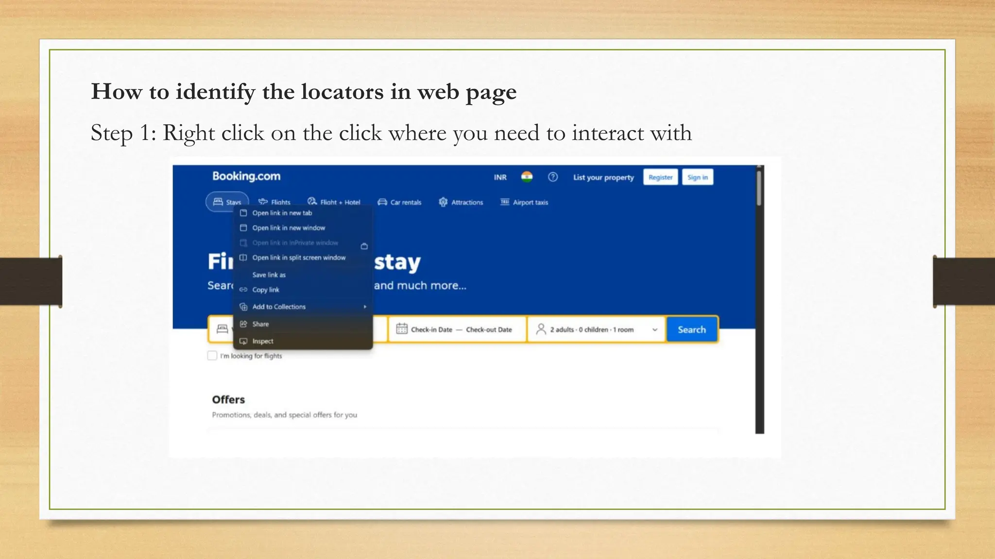 How to identify the locators in web page
Step 1: Right click on the click where you need to interact with
 