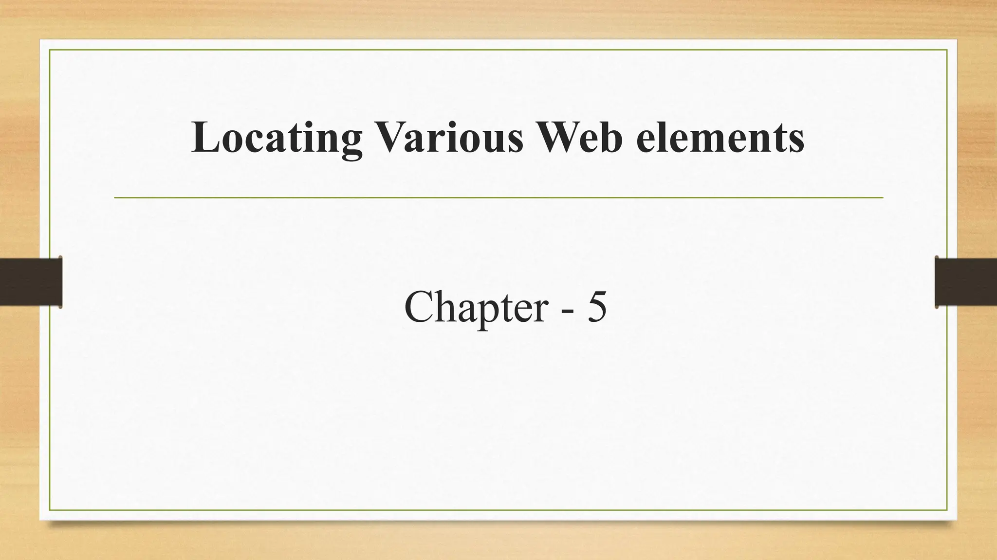 Locating Various Web elements
Chapter - 5
 