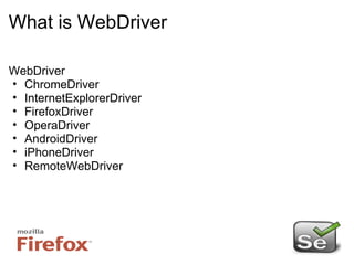 What is WebDriver WebDriver ChromeDriver InternetExplorerDriver FirefoxDriver OperaDriver AndroidDriver iPhoneDriver RemoteWebDriver 