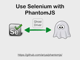 Use Selenium with
PhantomJS
Ghost
Driver
https://github.com/ariya/phantomjs/
 