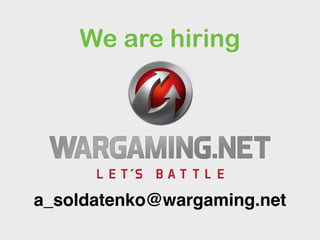 We are hiring
a_soldatenko@wargaming.net
 