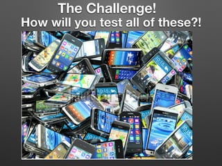How will you test all of these?!
The Challenge!
 