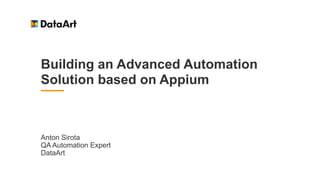 Building an Advanced Automation
Solution based on Appium
Anton Sirota
QA Automation Expert
DataArt
 