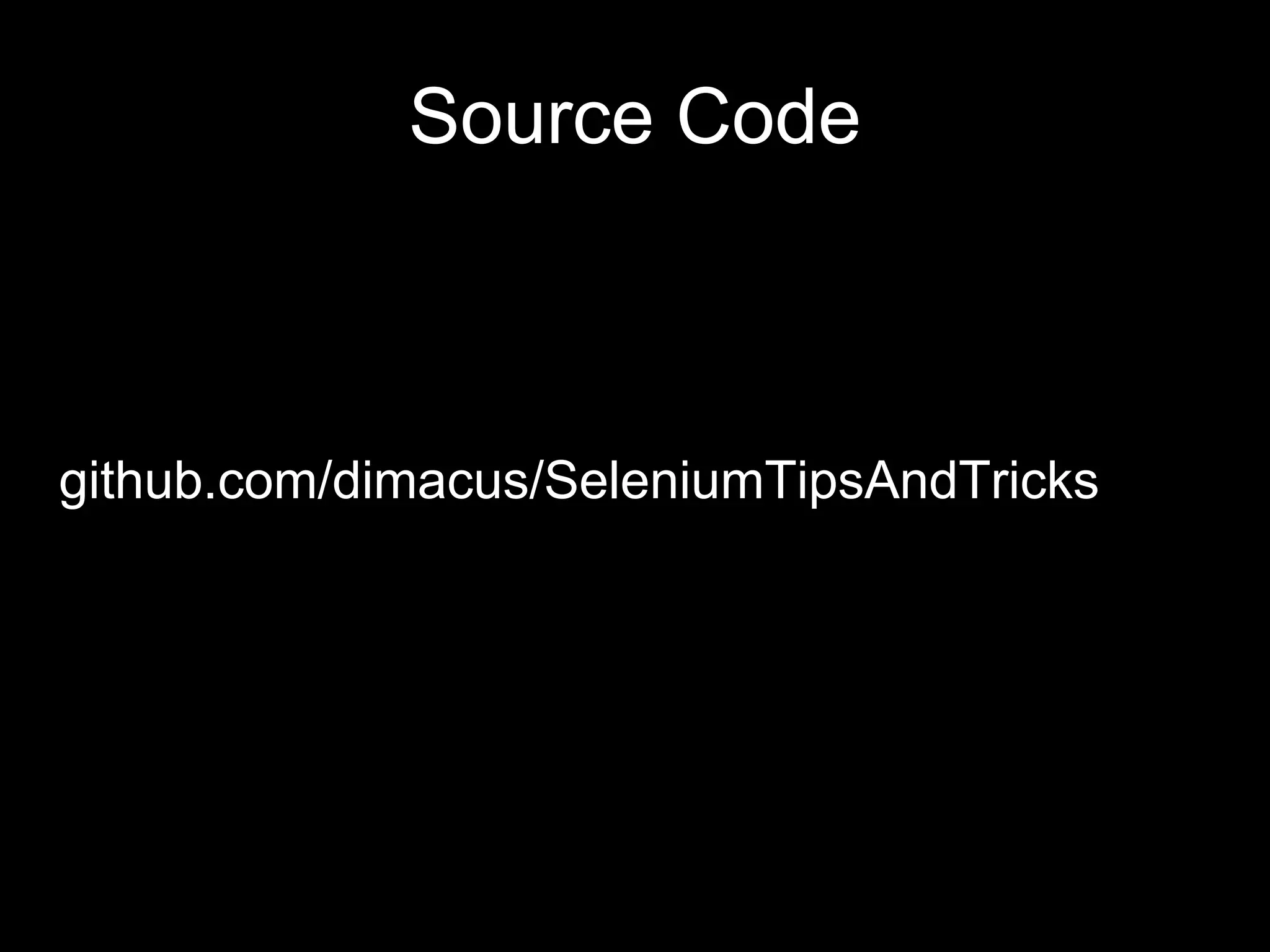 Source Code
github.com/dimacus/SeleniumTipsAndTricks