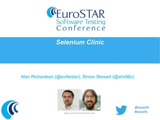 Selenium Clinic

Alan Richardson (@eviltester), Simon Stewart (@shs96c)

www.eurostarconferences.com

@esconfs
#esconfs

 