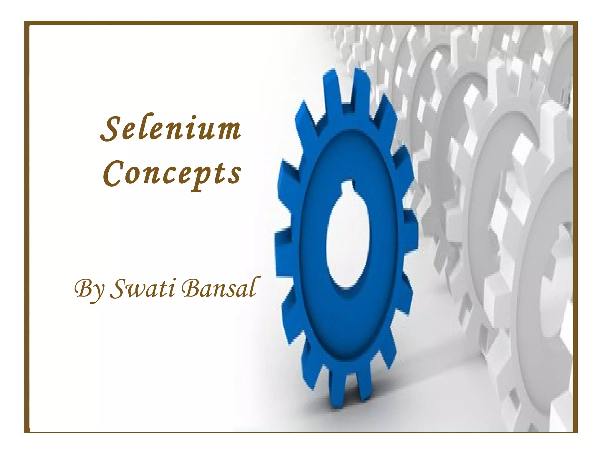 Selenium
  Concepts


By Swati Bansal
 