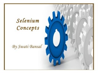 Selenium
  Concepts


By Swati Bansal
 