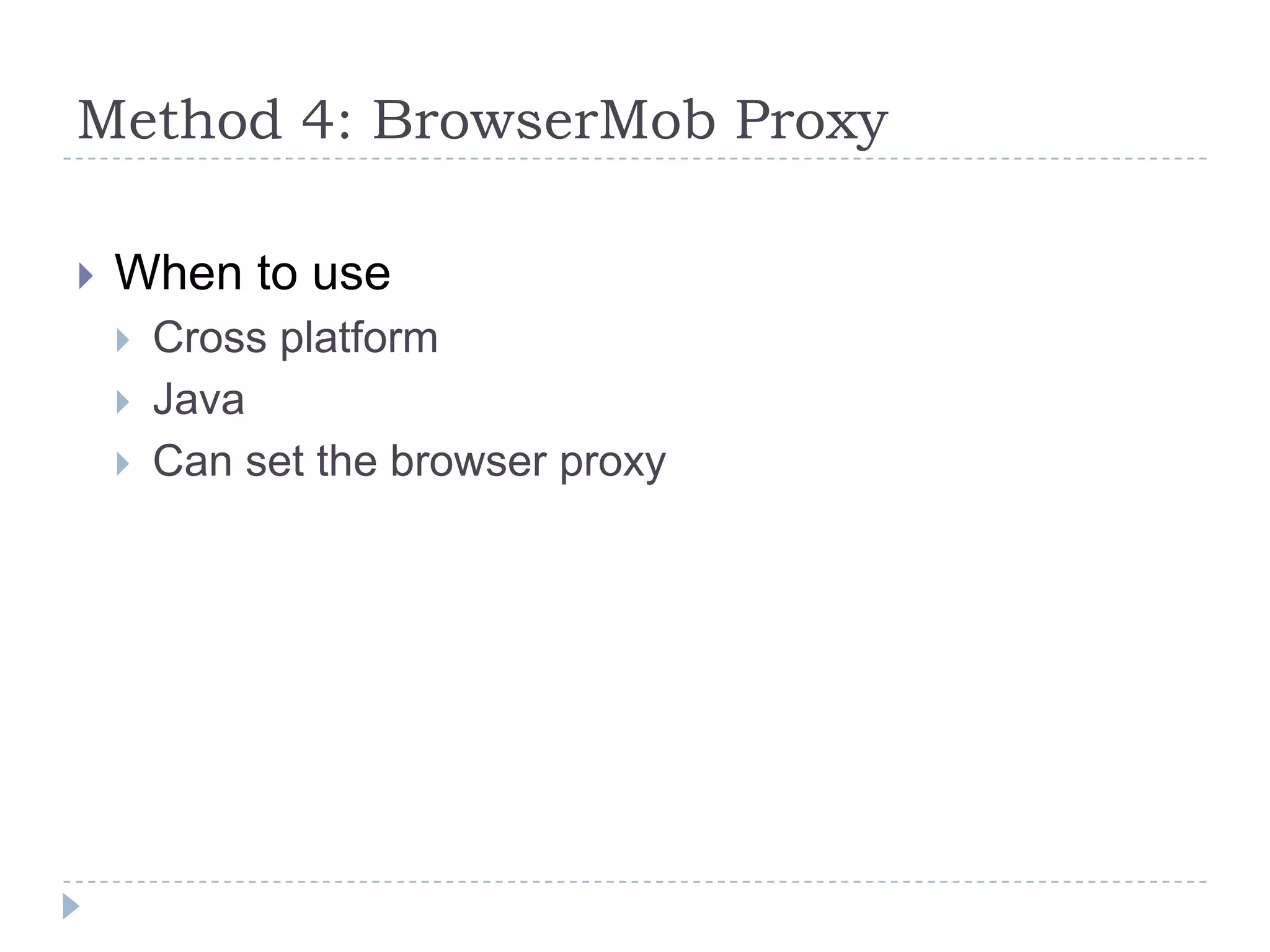 Method 4: BrowserMob ProxyWhen to useCross platformJavaCan set the browser proxy
