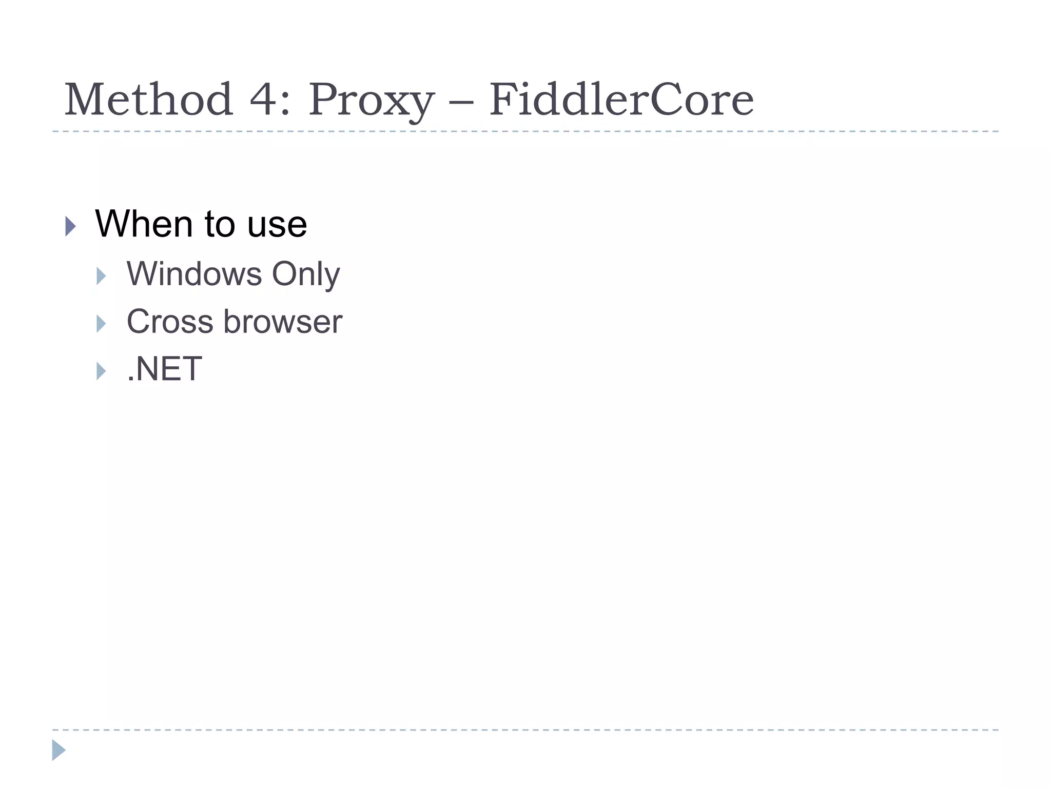 Method 4: Proxy – FiddlerCoreWhen to useWindows OnlyCross browser.NET