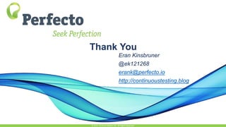 Thank You
Eran Kinsbruner
@ek121268
erank@perfecto.io
http://continuoustesting.blog
© 2015, Perfecto Mobile Ltd. All Rights Reserved.
 