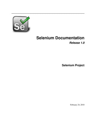 Selenium Documentation
Release 1.0
Selenium Project
February 24, 2010
 