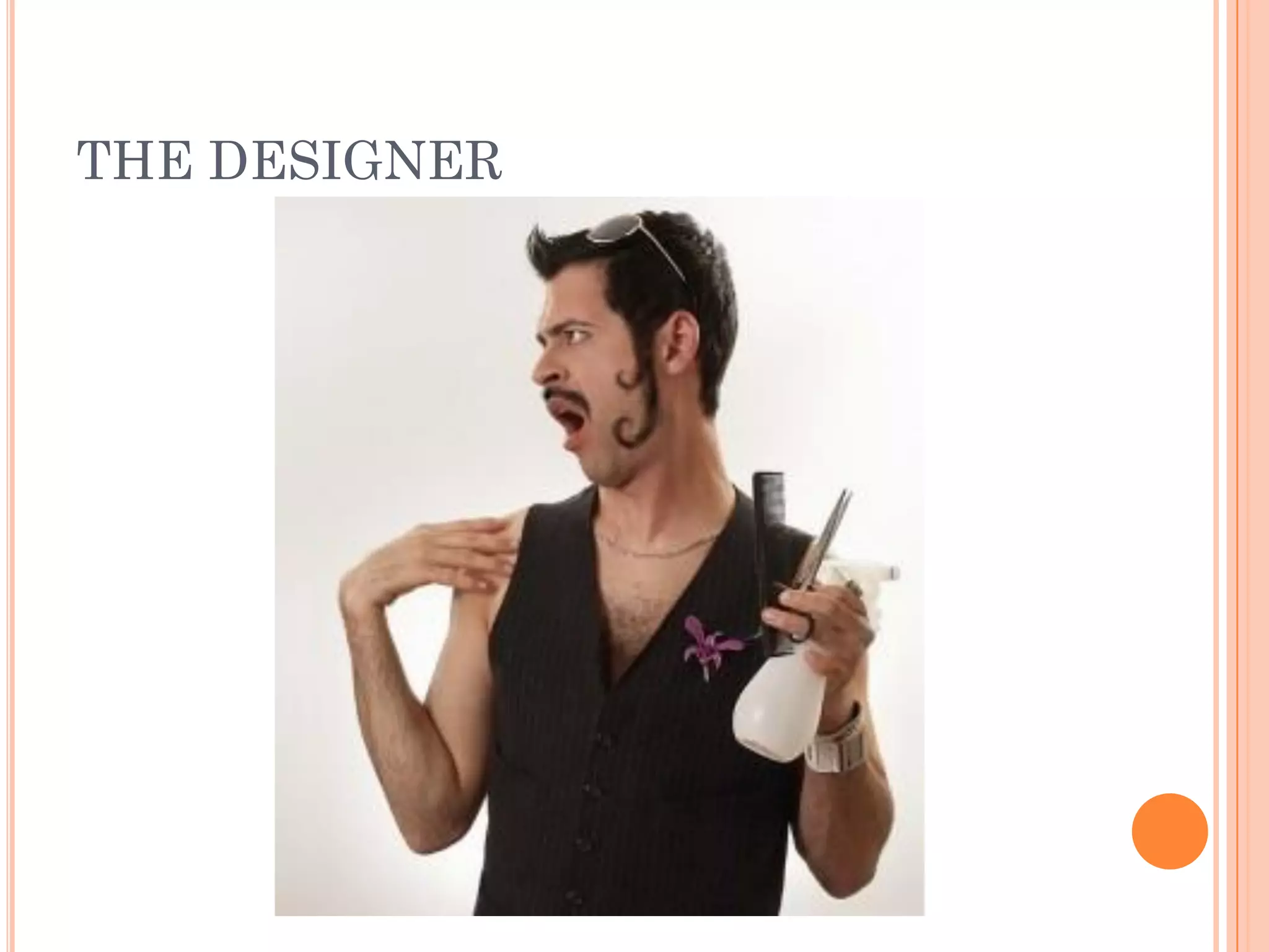 THE DESIGNER
 