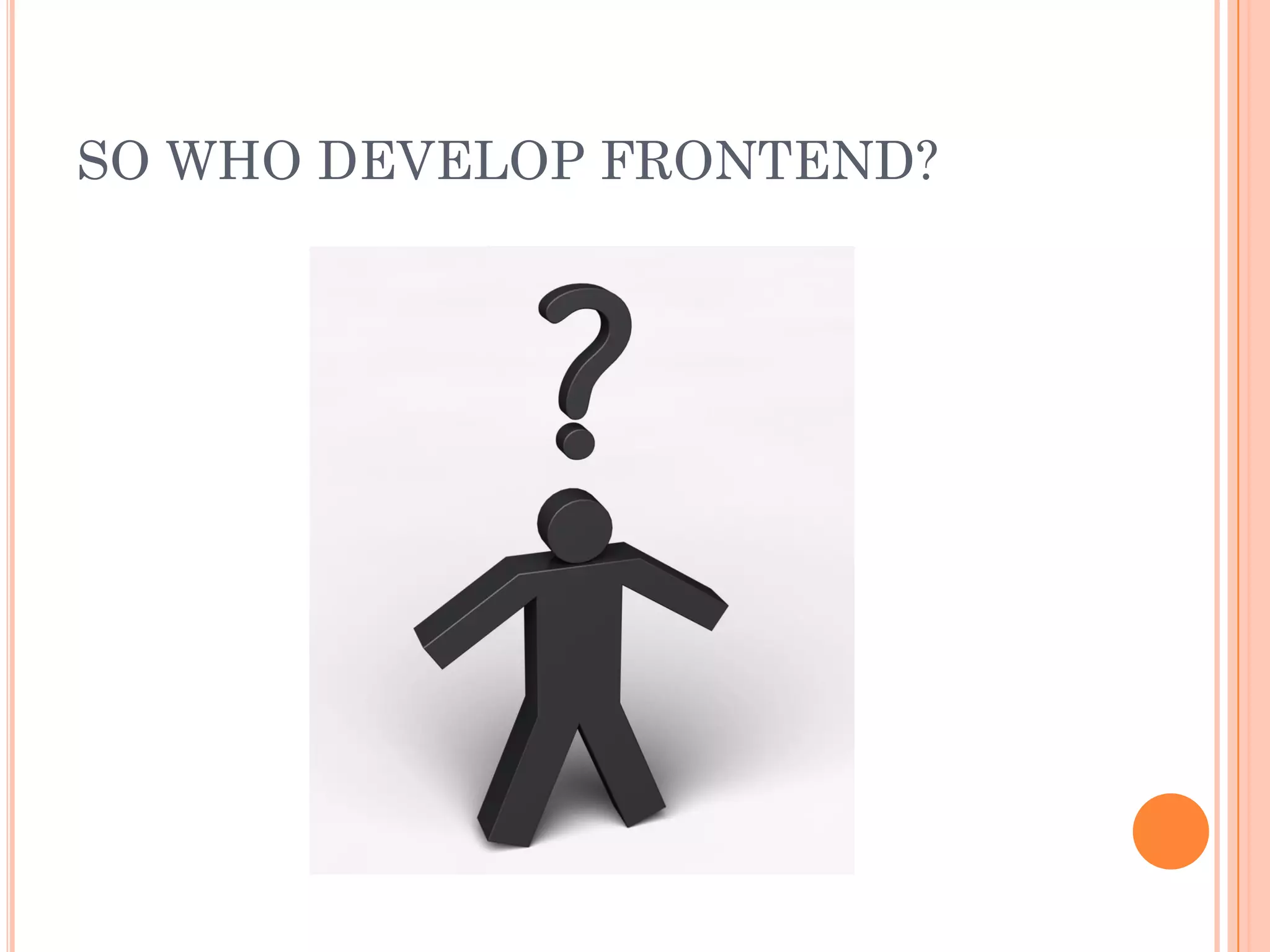 SO WHO DEVELOP FRONTEND?
 