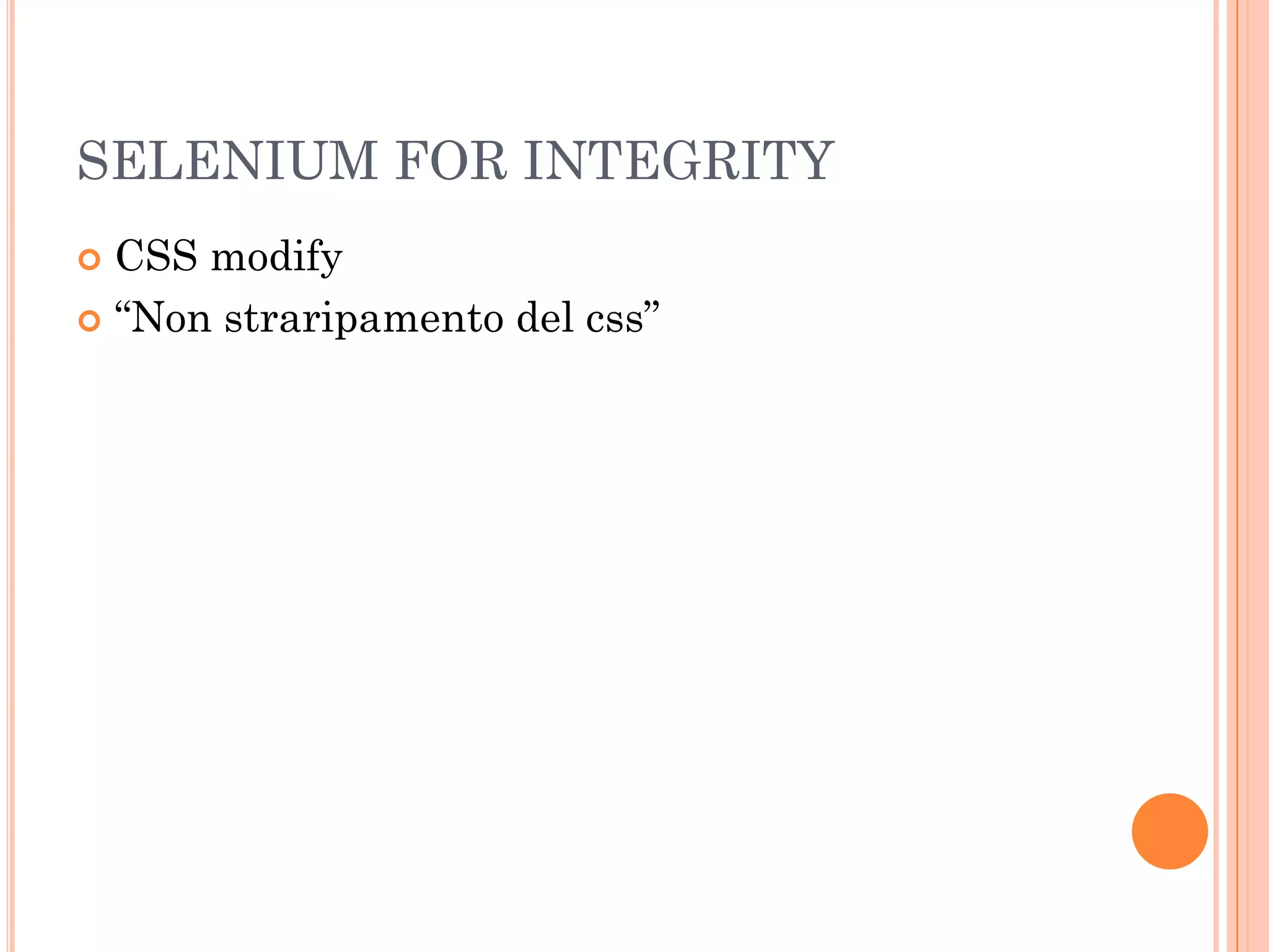 SELENIUM FOR INTEGRITY
 CSS modify
 “Non straripamento del css”
 