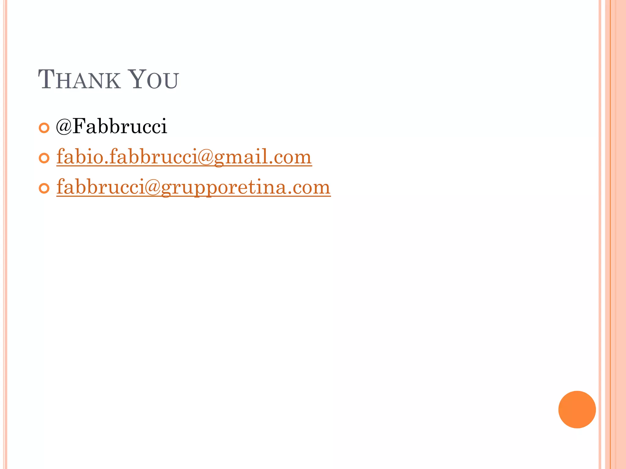 THANK YOU
 @Fabbrucci
 fabio.fabbrucci@gmail.com

 fabbrucci@grupporetina.com
 