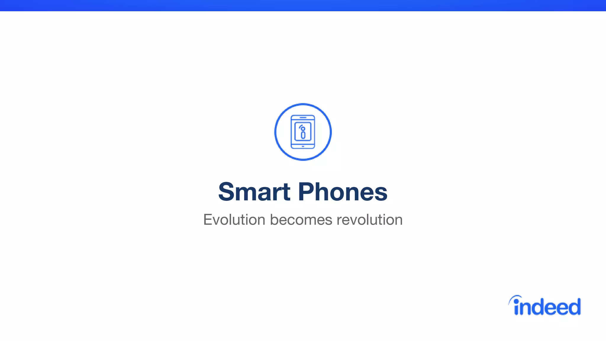 Smart Phones
Evolution becomes revolution
 